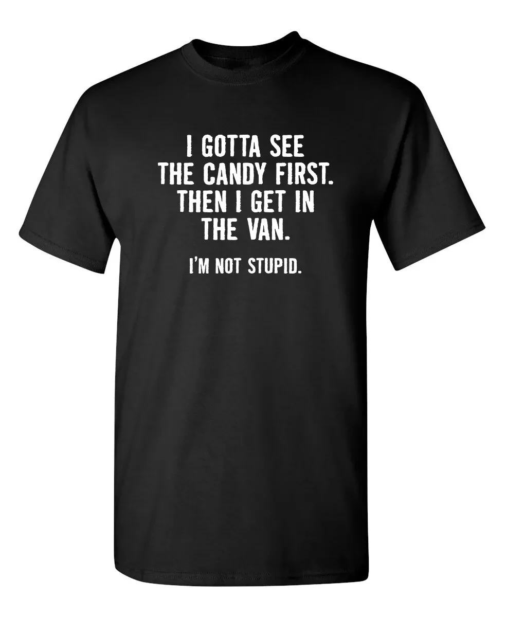 2026NEW I Gotta See The Candy First. Then Sarcastic Humor Graphic Novelty Funny T Shirt Streetwear Casual Men's Women Clothing