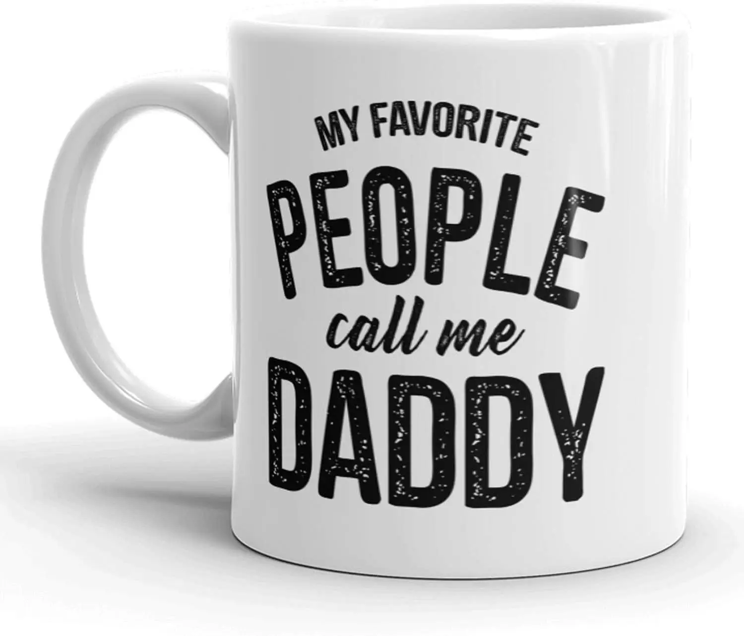 Crazy Dog T-Shirts My Favorite People Call Me Daddy Mug Fathers Day Coffee Cup - 11oz