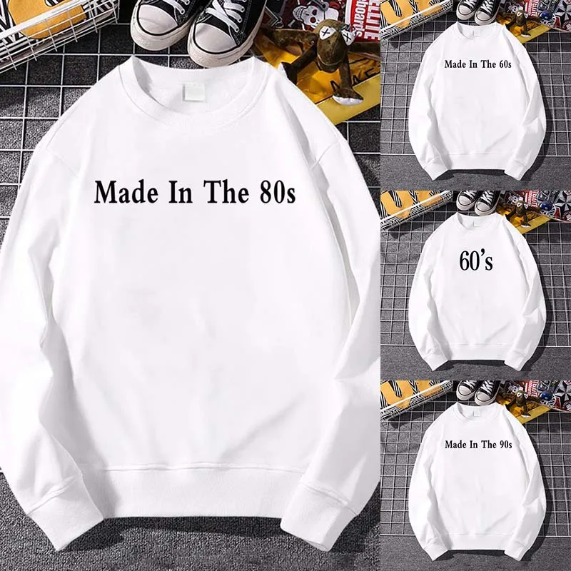 

Made In The 60s~90s Women Men Hoodie Loose O-neck Pullover 2022 Spring Autumn Long Sleeve Tops Sweatshirt Fashion Casual Clothes