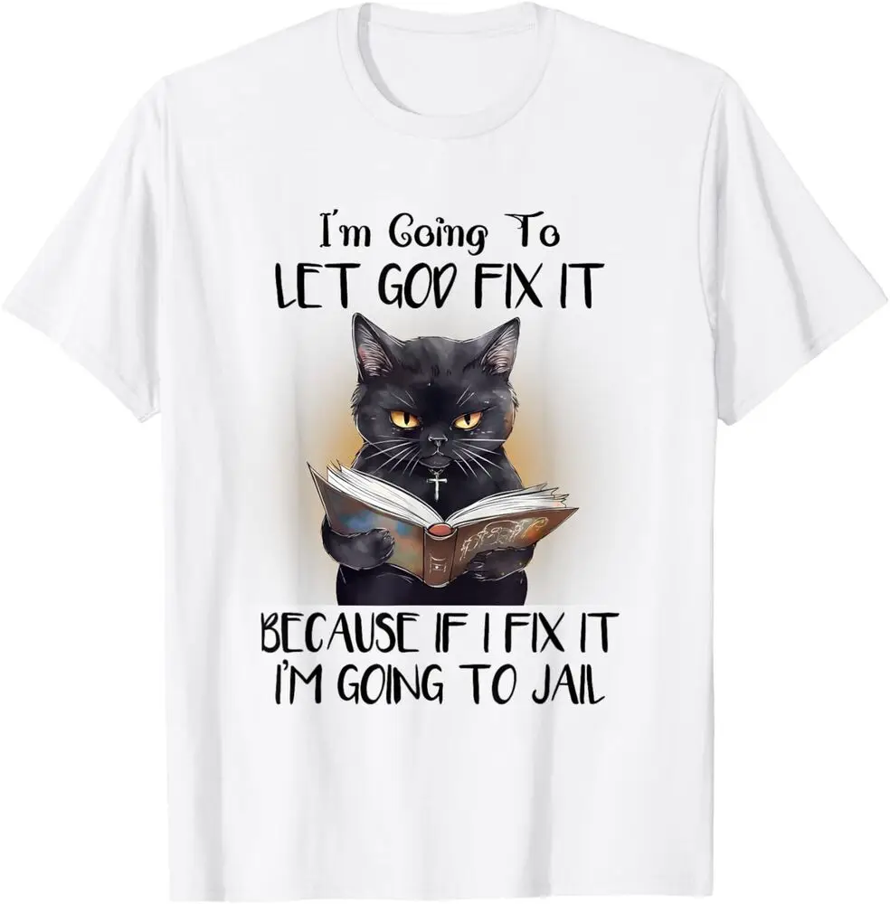 

I'm Going To Let God Fix It Because If I Fix It I'm Going To T-Shirt Tees High Quality 100%Cotton Short Sleeve