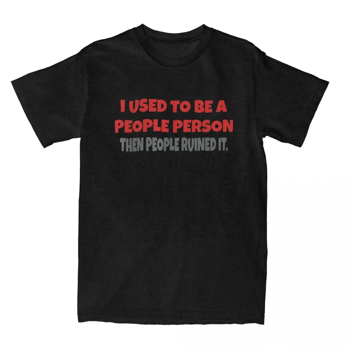 I Used To Be A People Person But People Ruined That For Me T Shirt for Men Cotton Funny T-Shirts Sarcastic Tees Clothing 4XL 5XL