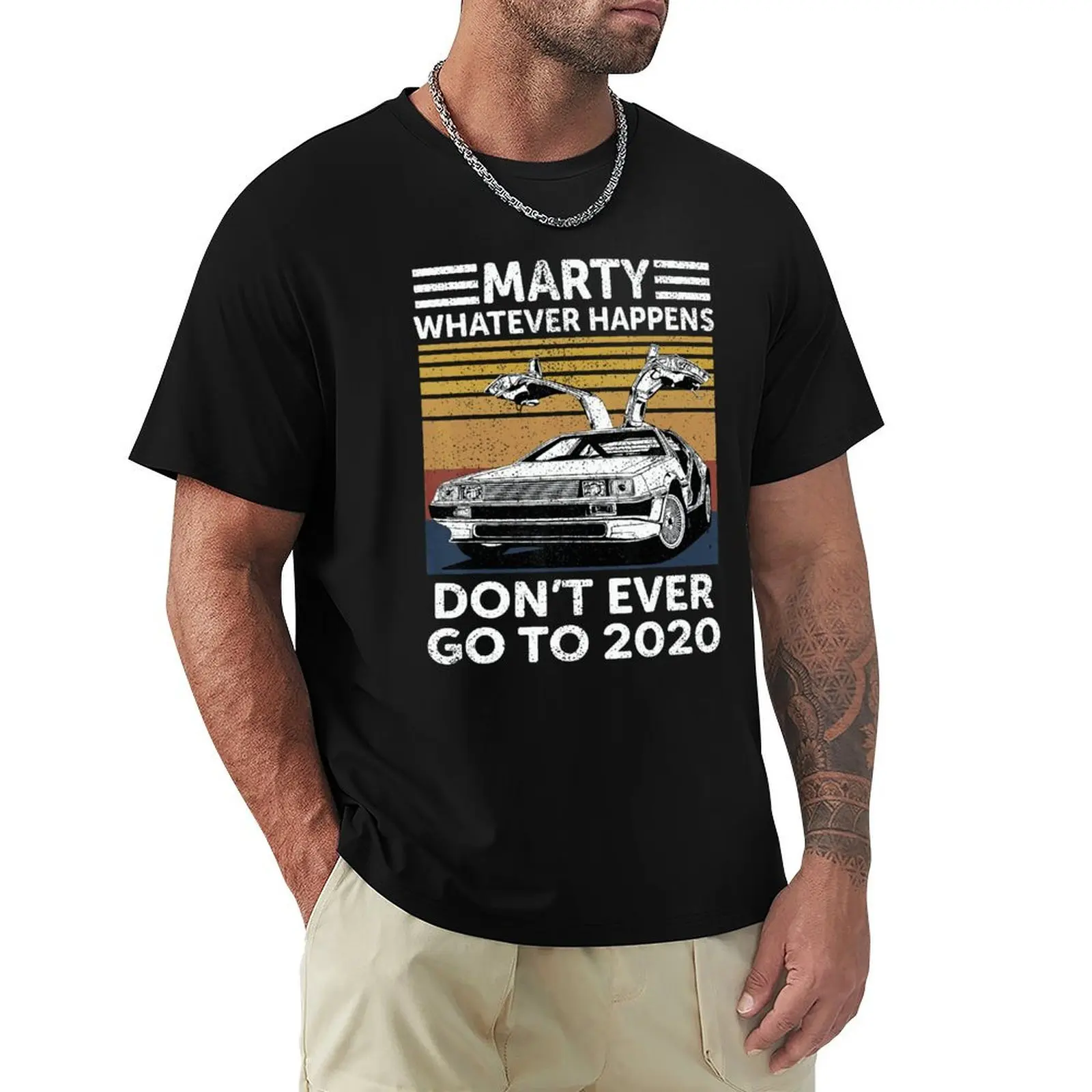 

Vintage Car Marty Whatever Happens Don't Ever Go to 2020 T Shirt Harajuku Short Sleeve T-shirt 100% Cotton Graphics Tshirt Tops