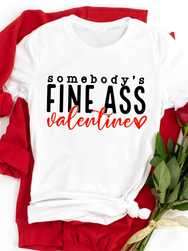 Somebody Is Fine Ass Valentine Slogan Female T-shirt 2024 New Retro Slogan Valentine's Day Shirt New Casual Comfort Couple Tee