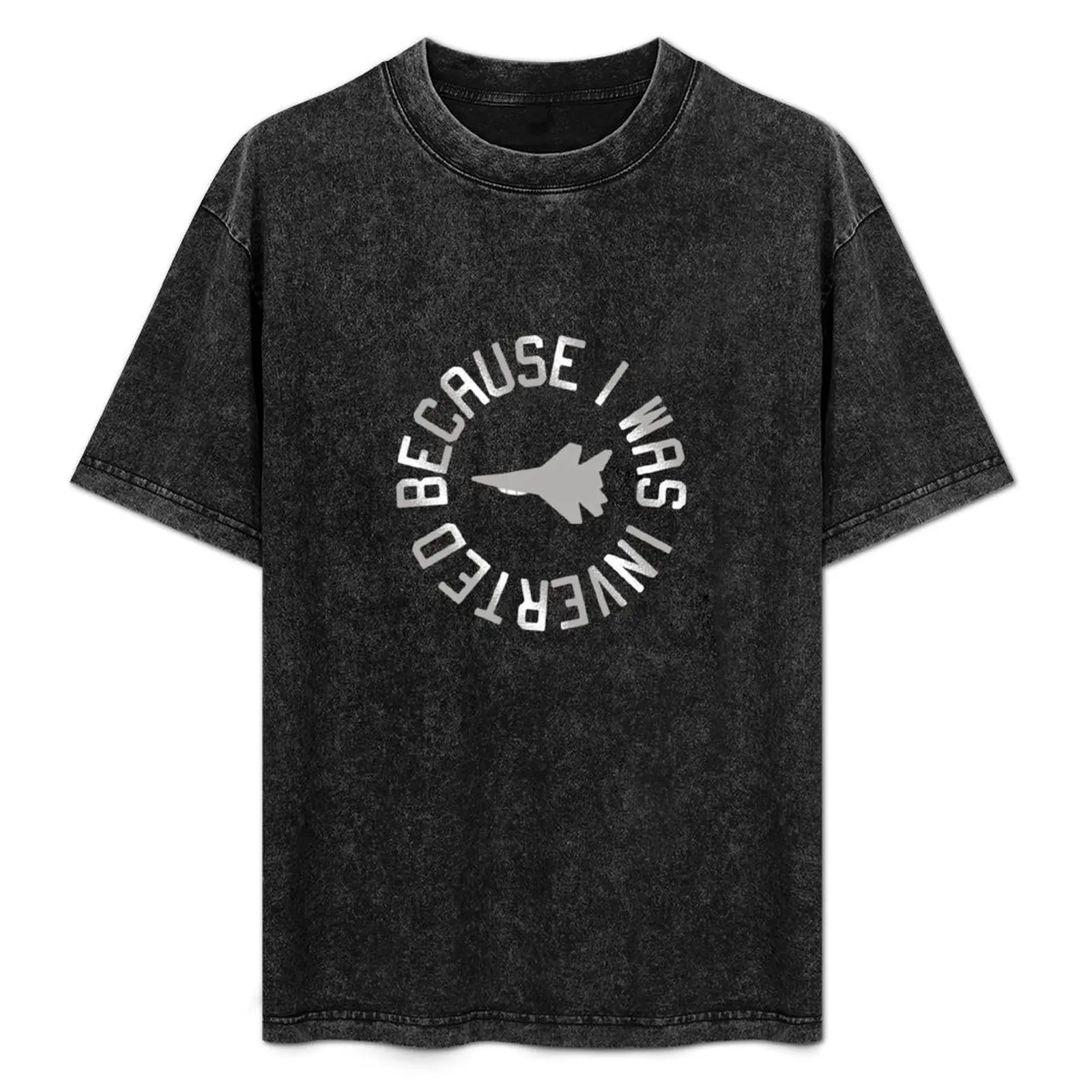 

BECAUSE I WAS INVERTED funny tshirt T-Shirt Moisture Control Sports Tee