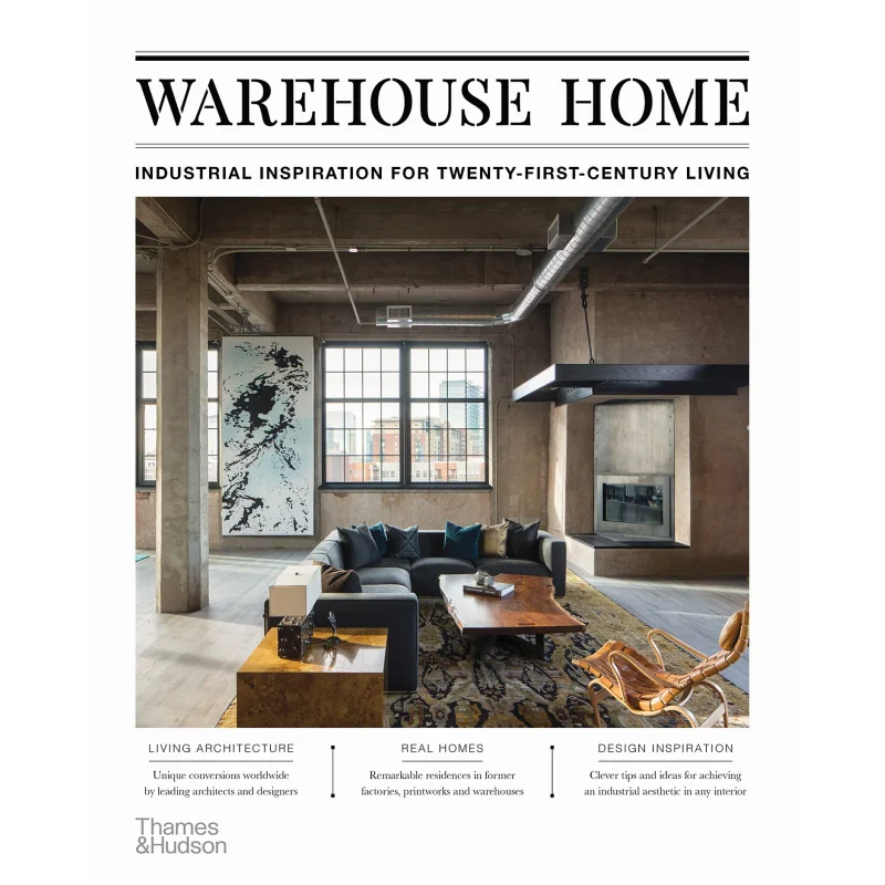 

Warehouse Home Industrial Inspiration For TwentyFirstCentury Living Sophie Bush Thames And Hudson Ltd 9780500296998 Book