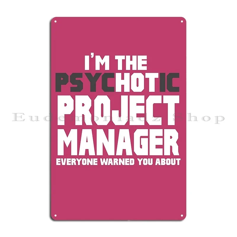 I M The Psychotic Hot Project Manager Metal Signs Pub Cave Decoration Print Club Tin Sign Poster