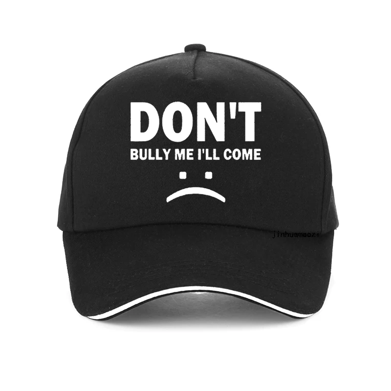 Don't Bully Me I'll Come Funny Women Men baseball cap Unisex Birthday Gifts hats Snapback gorra