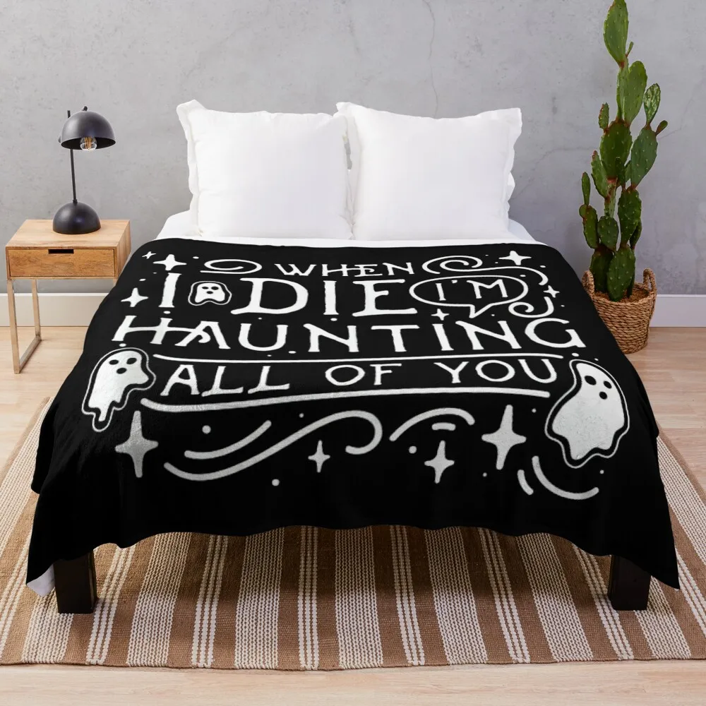 When I Die I'm Haunting All Of You Funny Halloween Ghost Throw Blanket Sleeping Bag Bed Blankets