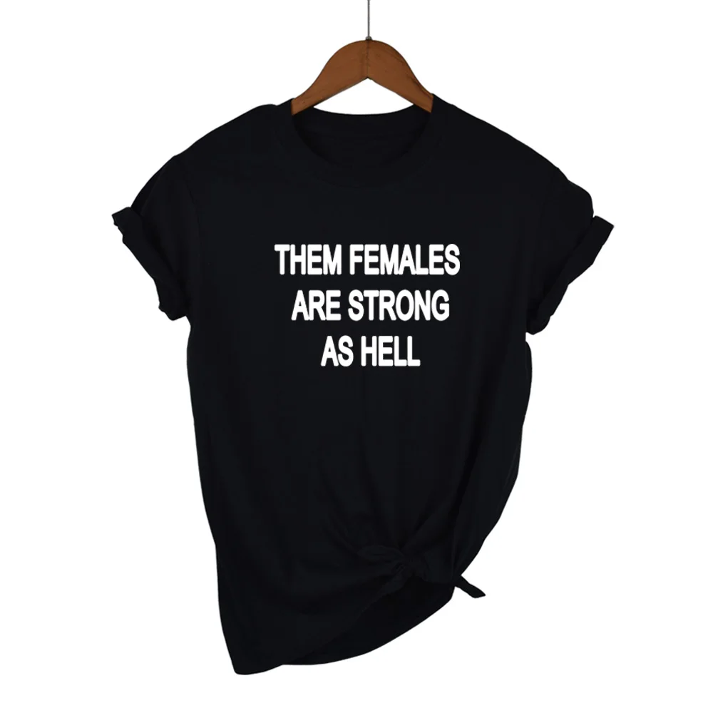 

Женская футболка THEM FEMALES ARE STRONG AS HELL, хлопковая повседневная забавная футболка для леди, топ для девочек, хипстерская футболка Tumblr, Прямая поставка