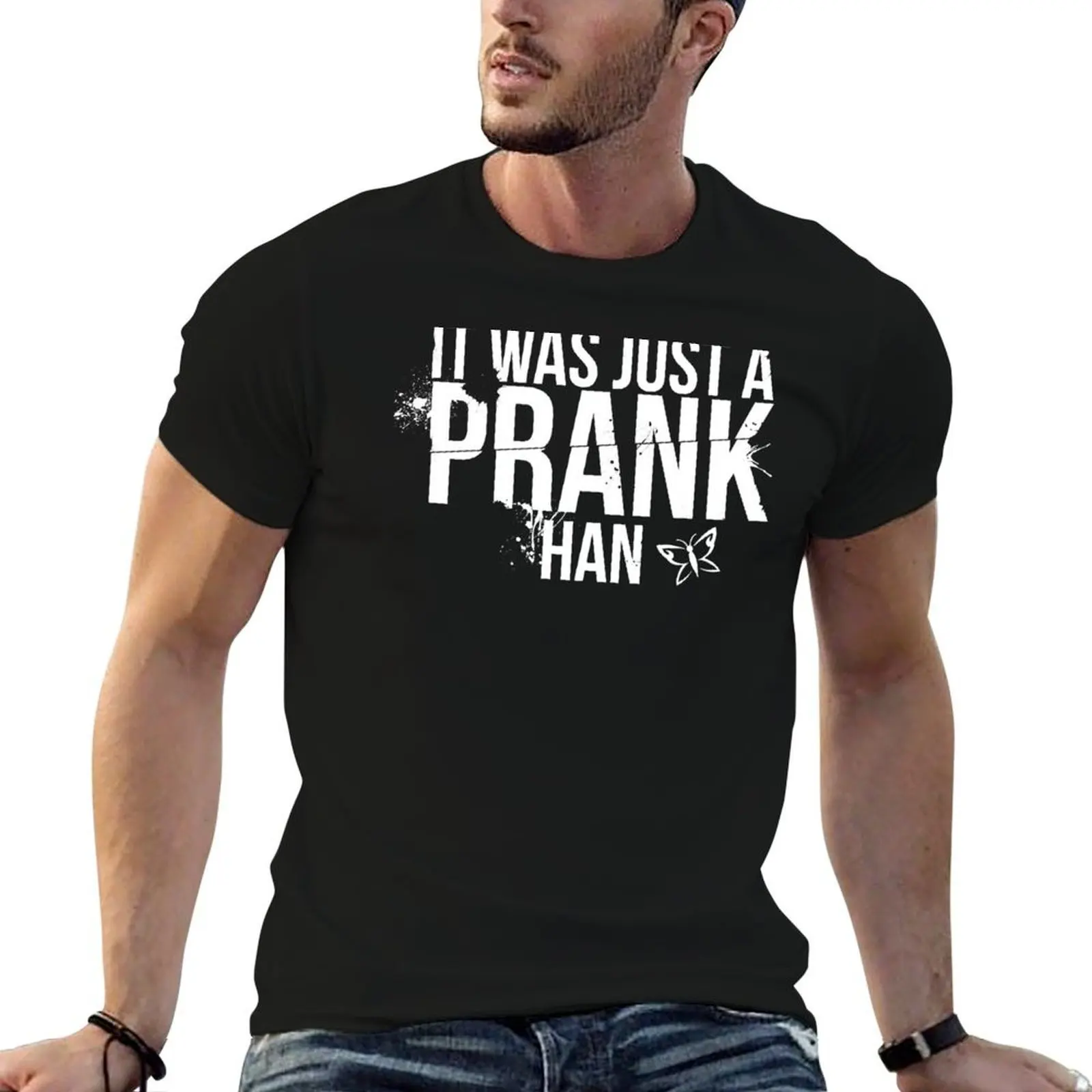 Until Dawn - It was just a prank Han T-Shirt designer shirts plus size tops t shirts men