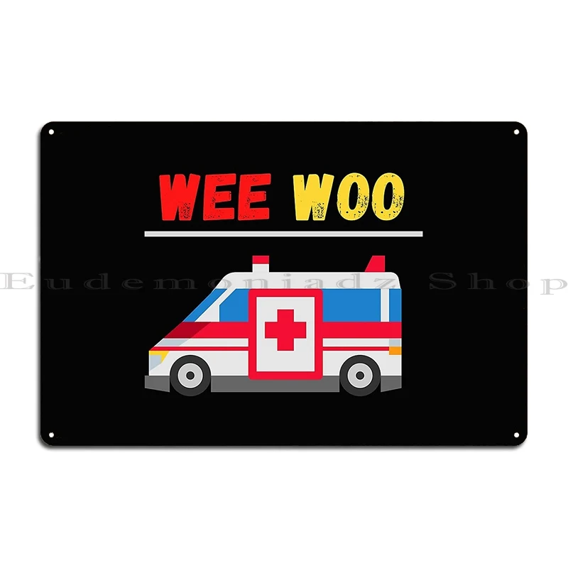 Wee Woo Ambulance Amr Funny Ems Emt Paramedic Metal Plaque Poster Plaques Cave Design Wall Cave Designs Tin Sign Poster