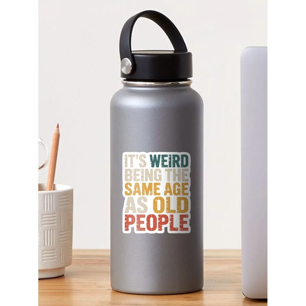 It's Weird Being The Same Age As Old People Funny Aging Middle Age Humor Sticker for Laptop Decor Bedroom Car Cute Cartoon Art F