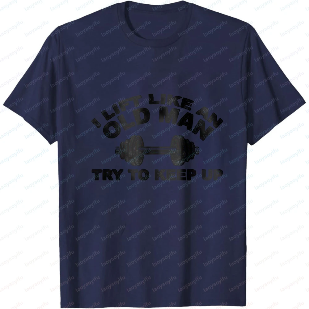 I Lift Like An Old Man Try To Keep Up Men T-Shirt Funny Gym Workout Casual Streetwear Summer Gift for Fitness Lovers Tops