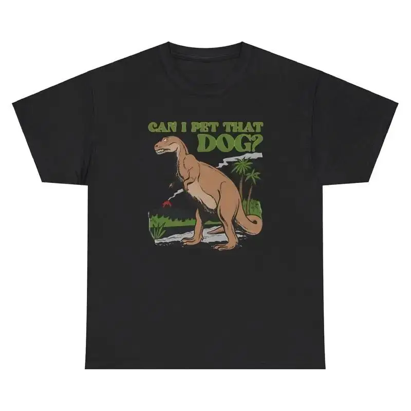 Can I Pet That Dog T Shirt Funny Oddly Specific Dinosaur Lover Meme Weird Tee