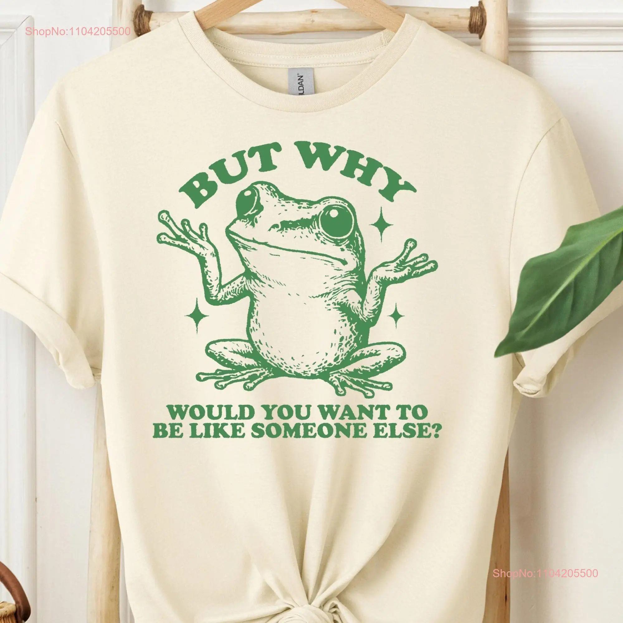 Frog Meme But Why Would You Want To Be Like Someone Else T Shirt Funny Inspirational Unique Quote Design Humor Art