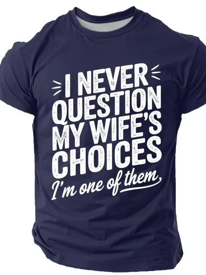 I Never Question My Wife's Choices Print T-Shirt
