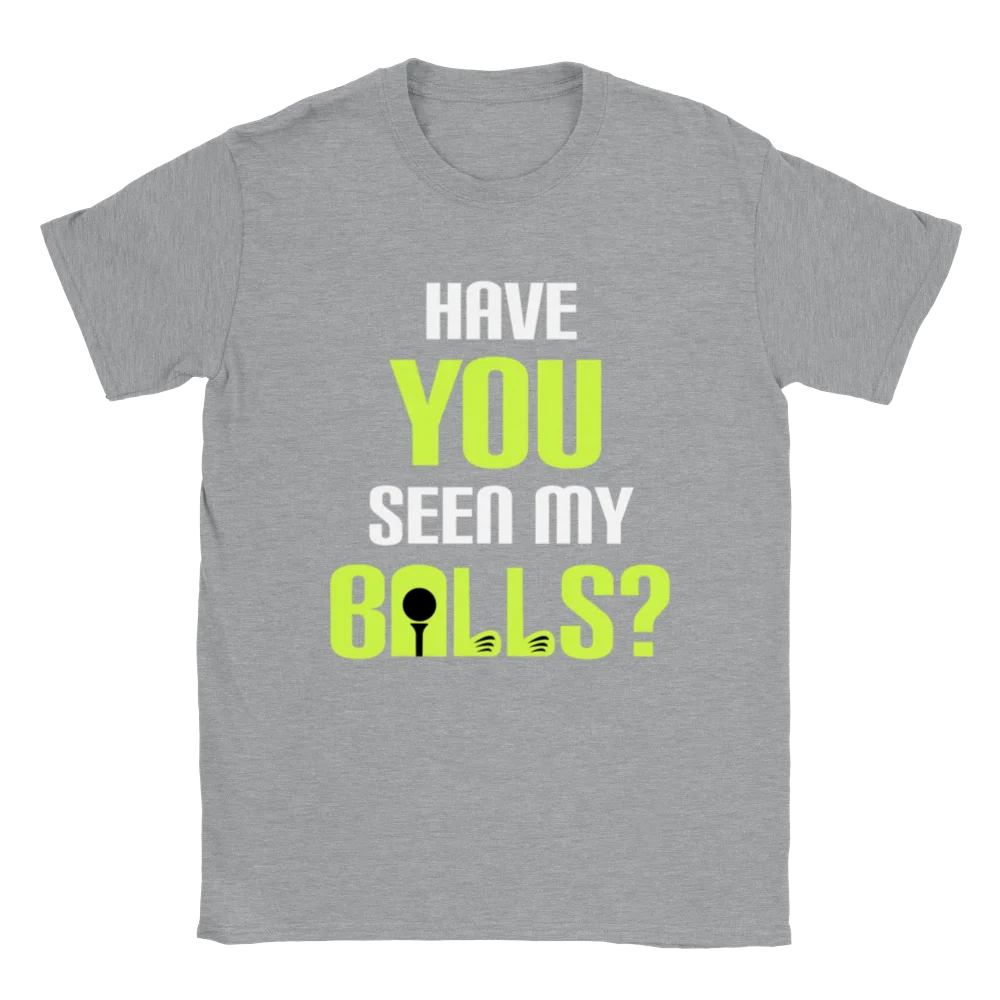 Have You Seen My Balls? - Golf Shirt - Classic Unisex Crewneck T-shirt