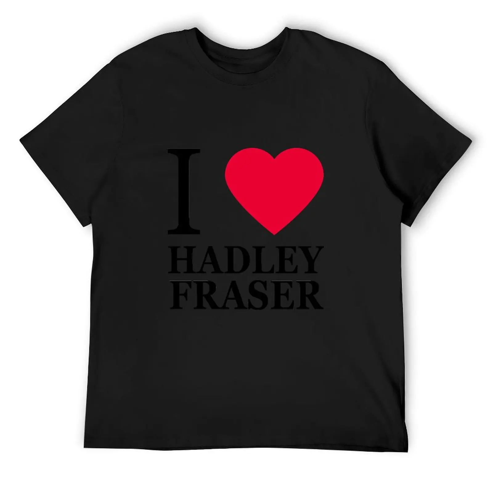 

I love Hadley Fraser (1) T-Shirt customizeds quick-drying shirts graphic tees summer top mens shirts graphic tee