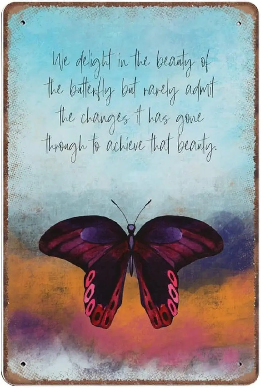 Maya Angelou Quote We Delight In The Beauty Of The Butterfly But Rarely Admit The Changes Art Print Novelty Retro Metal Sign Pos