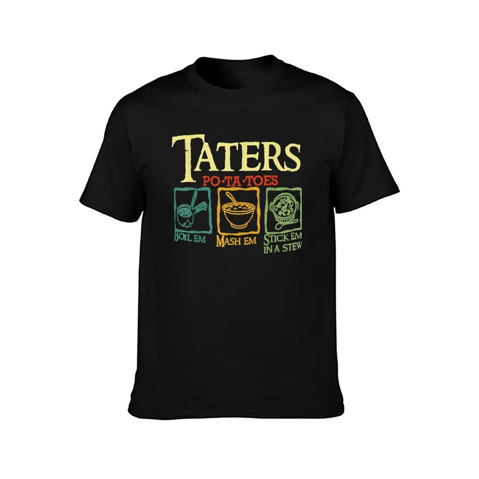 Taters Po-ta-toes Boil Em Mash Em Stick Em In A Stew T-Shirt Comfortable Daily Wear Tee T-Shirt
