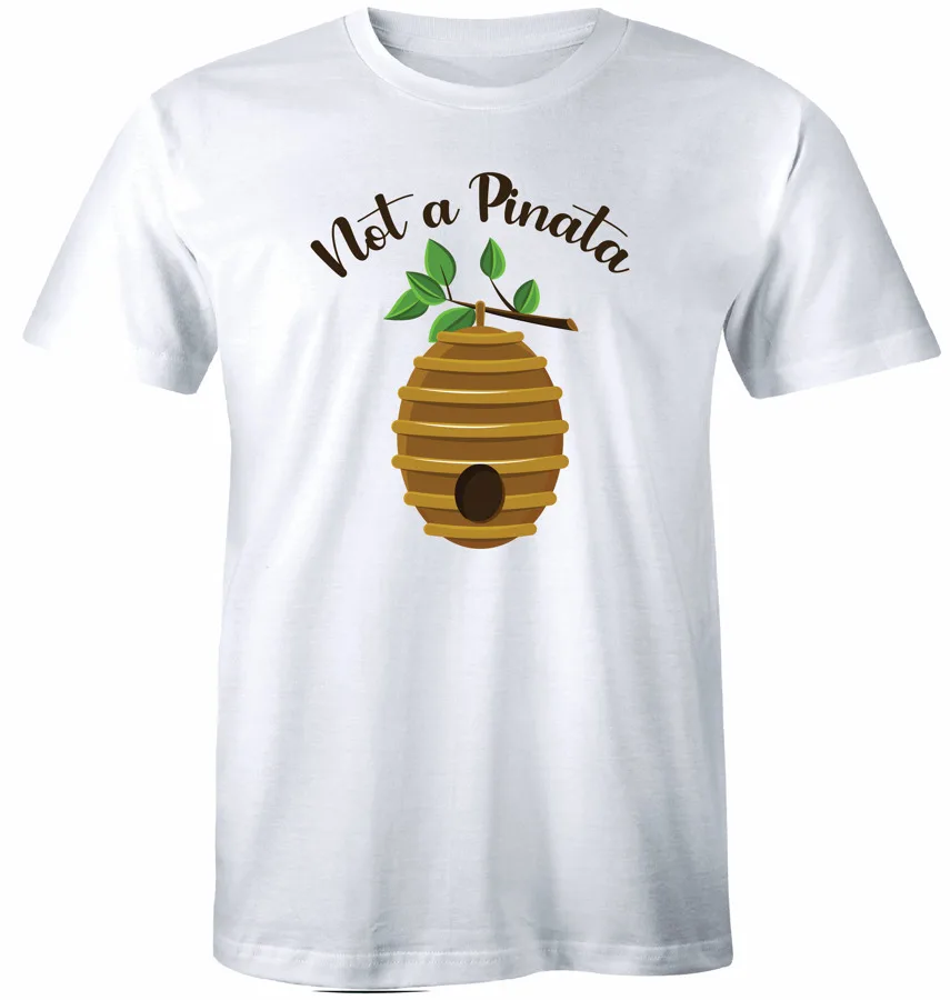 Not A Pinata Beehive T-Shirt Funny Sarcastic Buzzing Bee Joke Tee Shirt High Quality 100%Cotton Short Sleeve