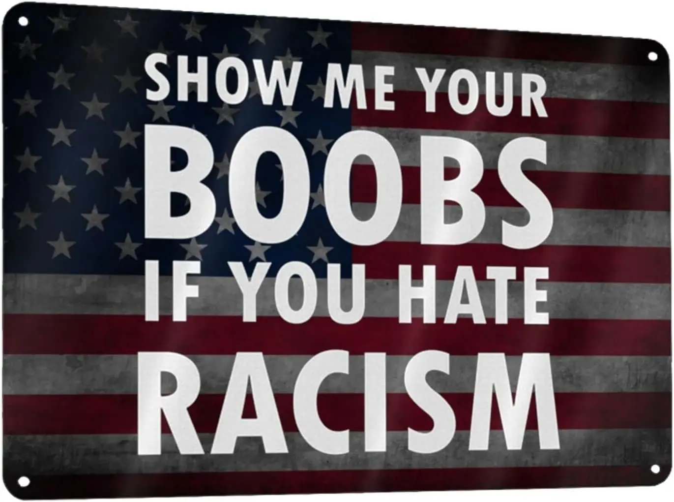 Show Me Your Boobs If You Hate Racism 12x8in Sign Metal Wall Art Poster Home Decor