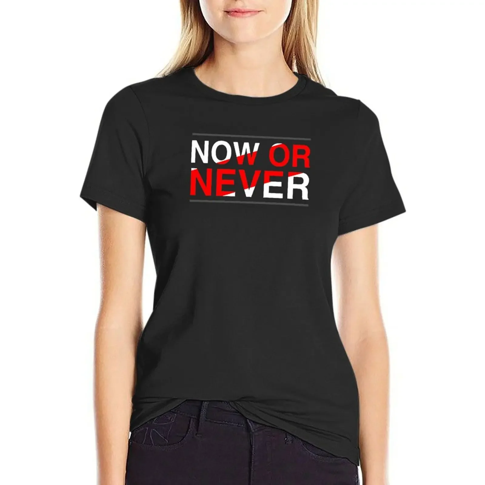 

Now Or Never Quote T-Shirt hippie clothes quick drying animal prinfor T-shirt Women