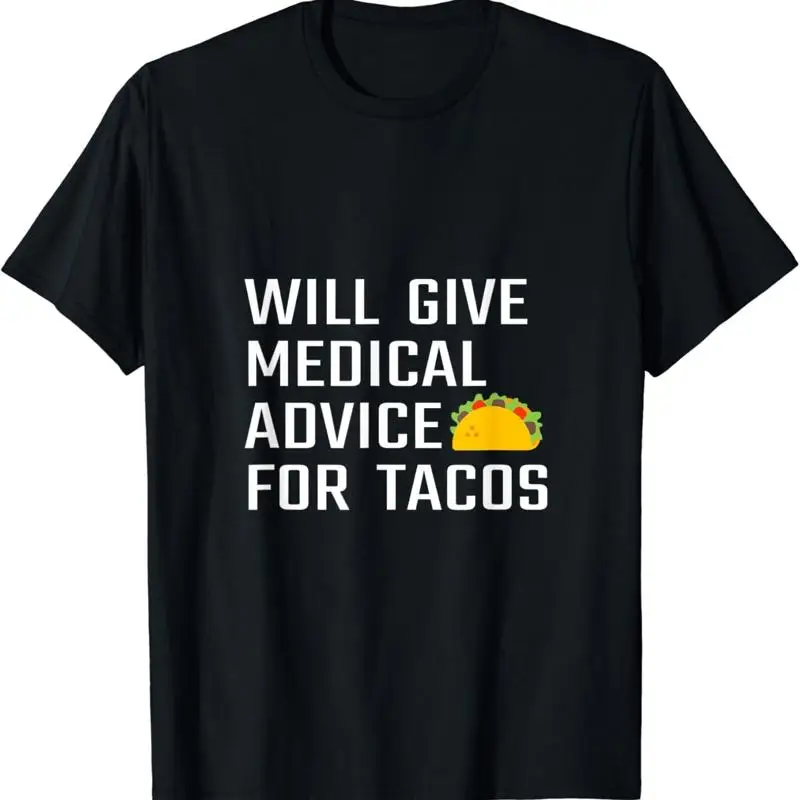 Will Give Medical Advice For Tacos Funny Doctor Nurse Medic T Shirt
