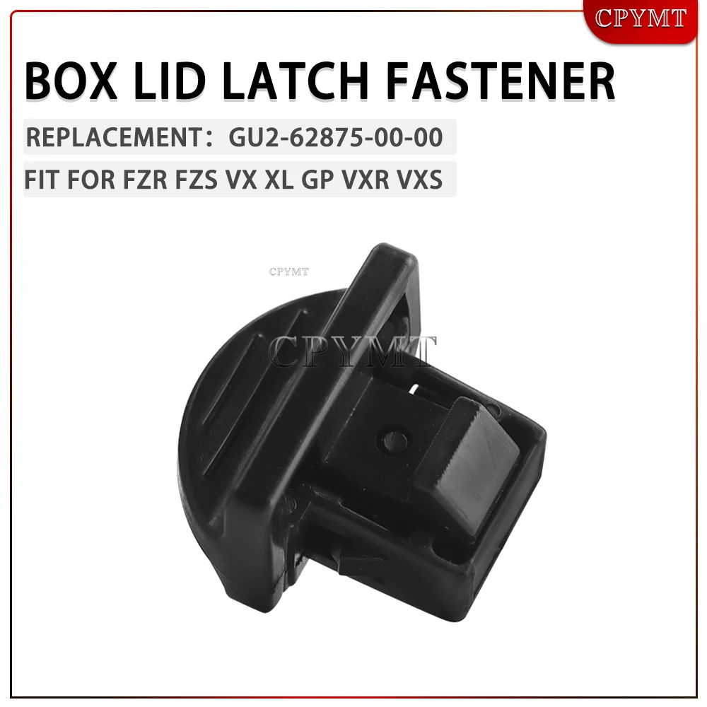 

Fit for FZR FZS VX XL GP VXR VXS Glove Box Lid Latch FastenerReplacement Parts GU2-62875-00-00, 01-00, 02-00