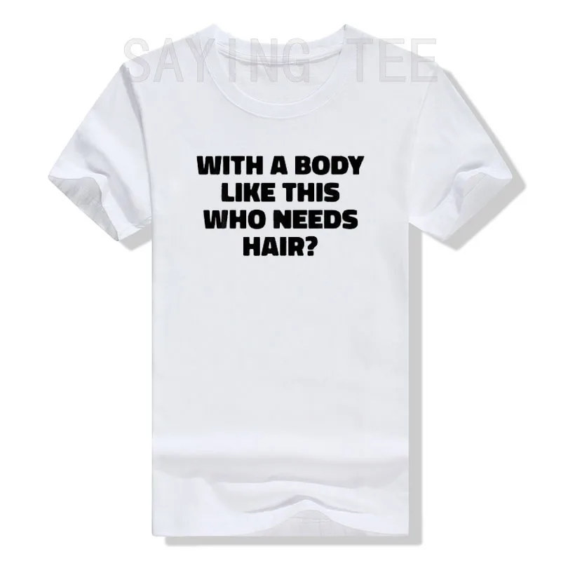 Mens with A Body Like This Who Needs Hair Funny Balding Dad Bod T-Shirt Funny Letters Printed Joke Tee Tops Men Clothing Gifts