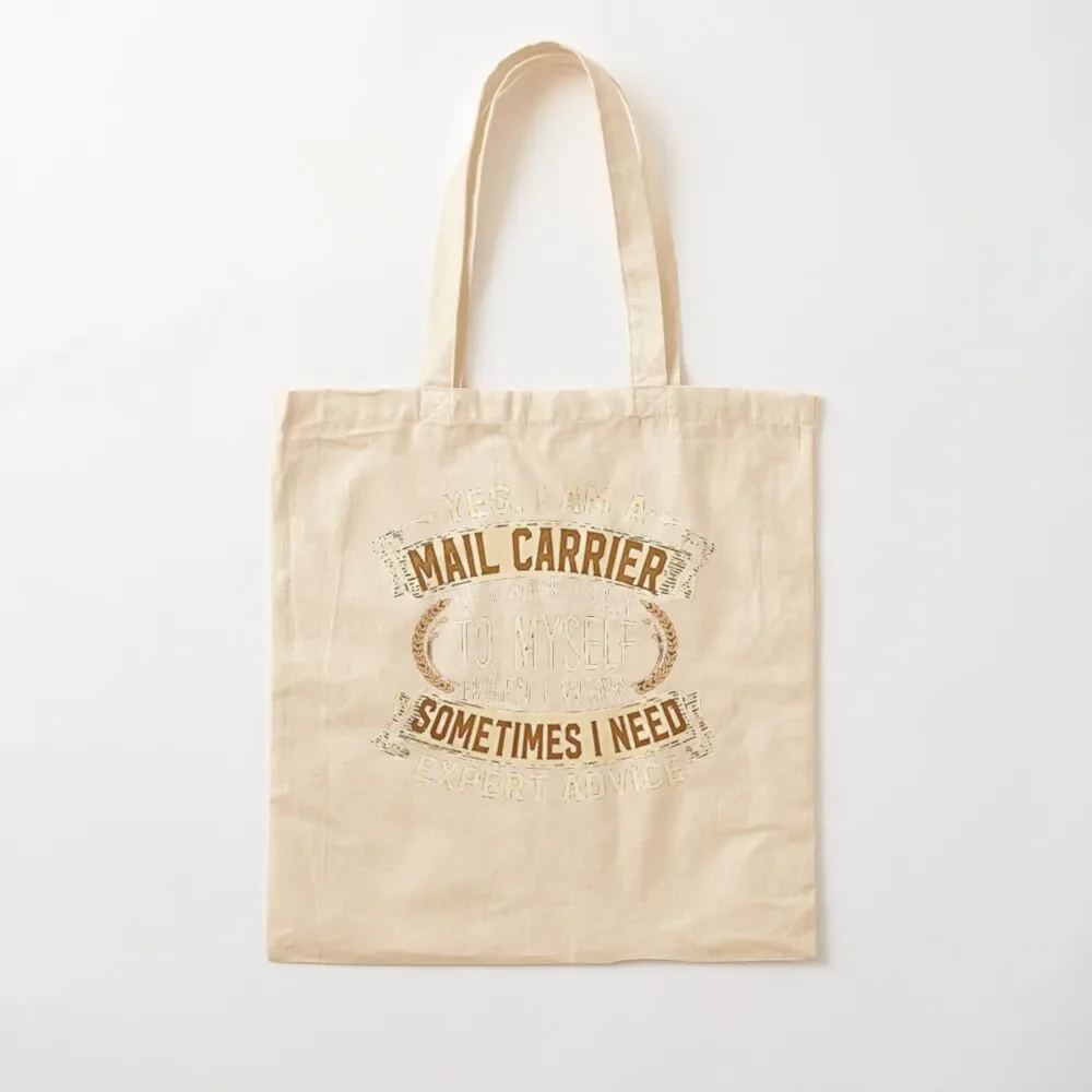 Yes I Am A Mail Carrier Of Course I Talk To Myself When I Work Sometimes Need Expert Advice Tote Bag