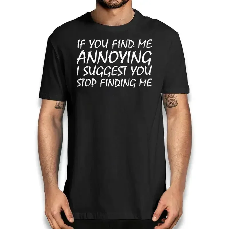 If You Find Me Annoying Stop Finding Funny Sarcastic T Shirt Humorous