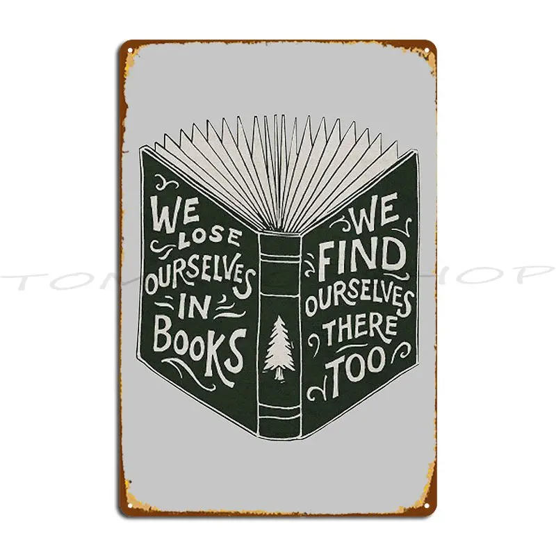 We Lose Ourselves In Books Metal Plaque Wall Mural Club Bar Party Garage Designer Tin Sign Poster