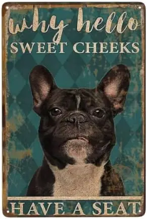 French Bulldog Why Hello Sweet Cheeks Have A Seat Dog Metal Tin Signs Lover Funny Gifts Iron Wall Art Painting Plaque Poster Wal