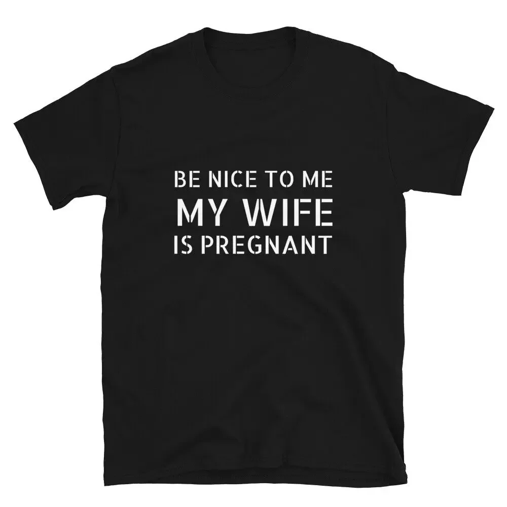 Be nice to me my wife is pregnant t shirt