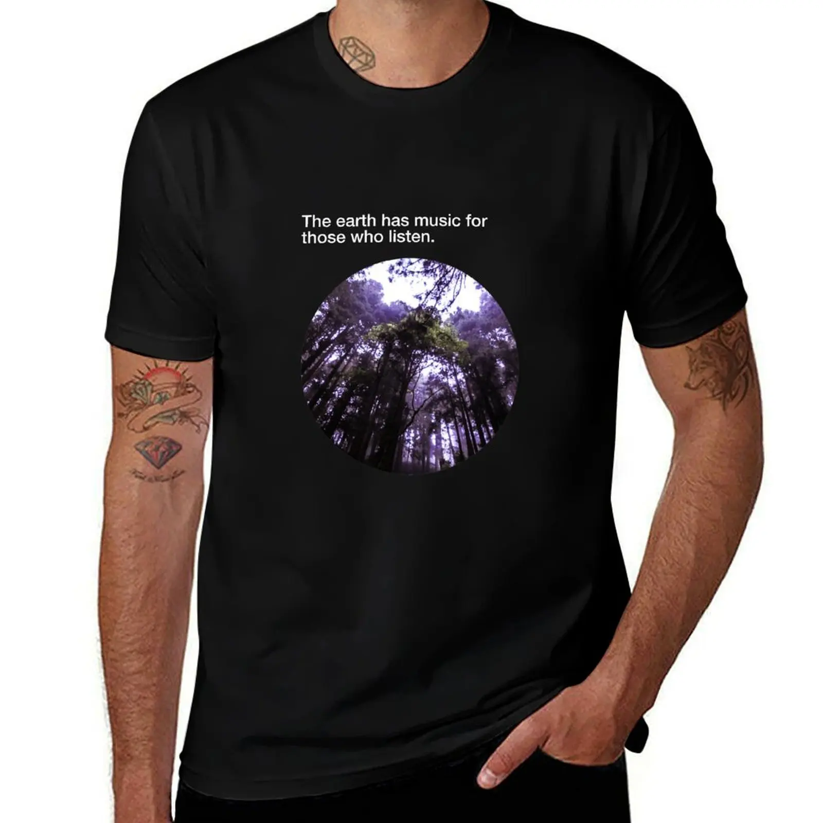 

The earth has music for those who listen T-Shirt t shirt man casual cotton tshirt 100% T-shirt