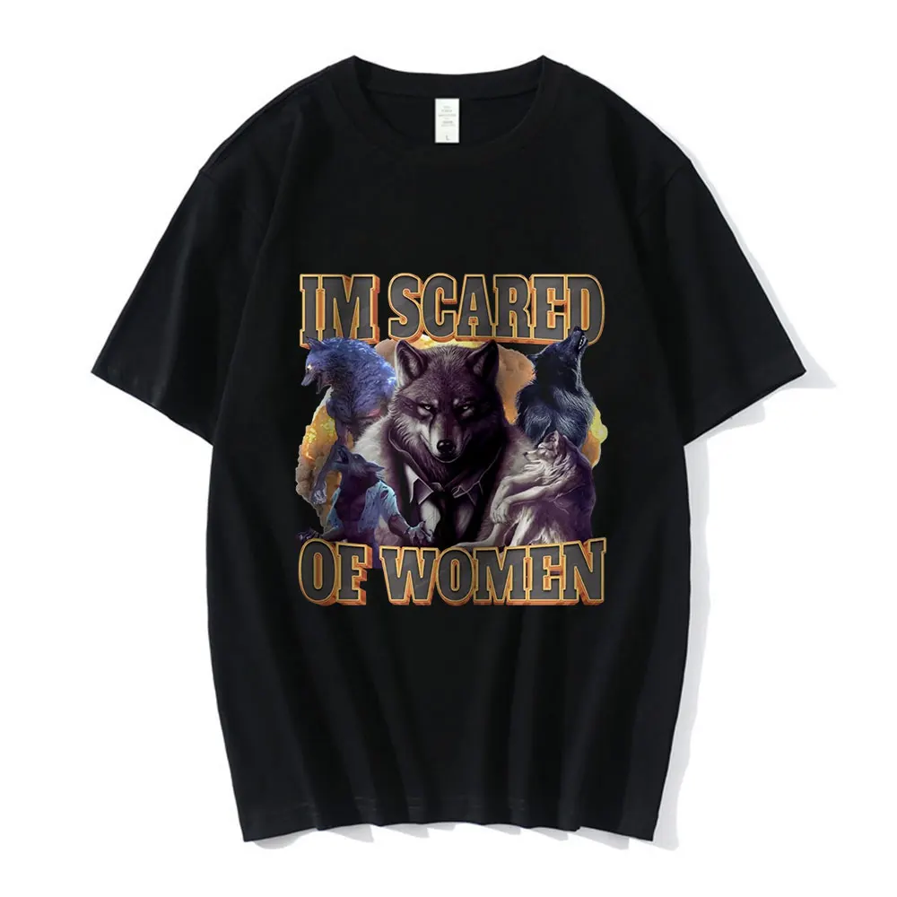 Im Scared Of Women Funny Wolf Meme T Shirts Men Women Fashion Vintage T-shirt Casual 100% Cotton Short Sleeve Oversized T-shirts