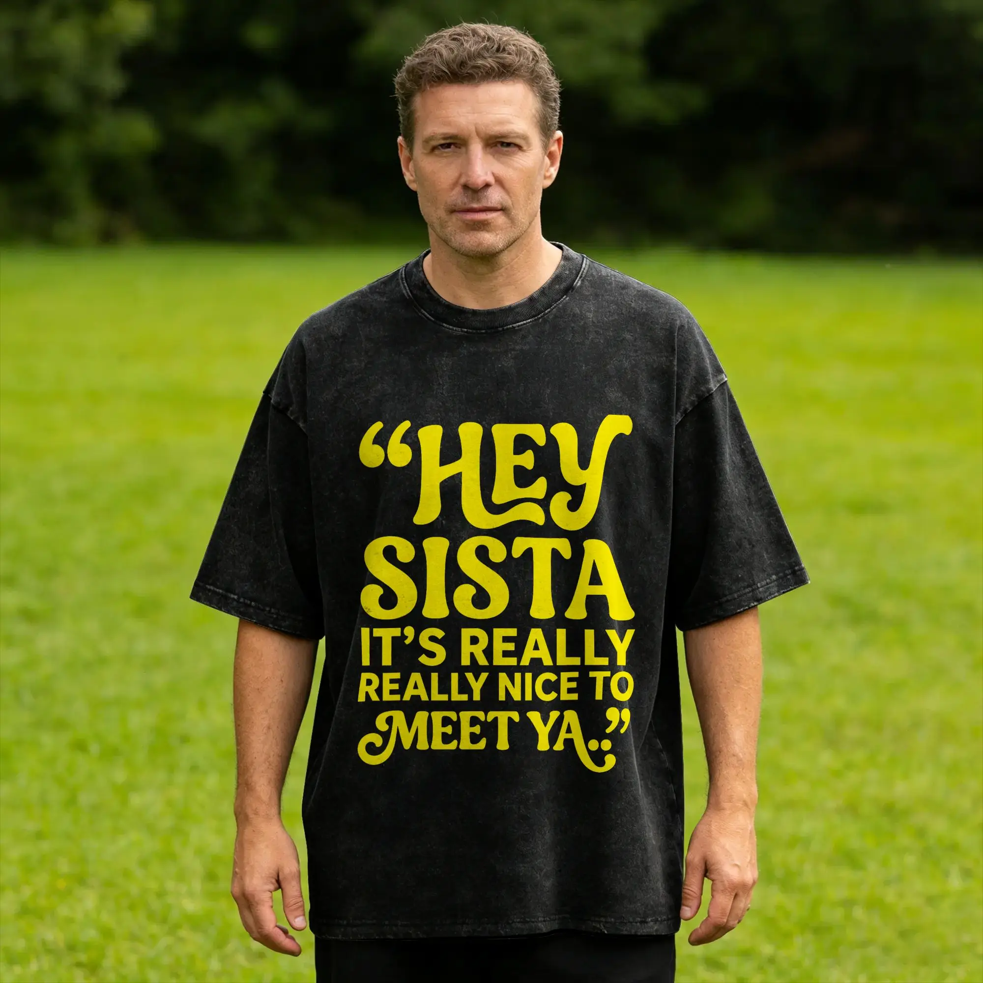 Amazing Retro Hey Sista It's Really Really Nice to Meet Ya T-Shirt for Men Crewneck Cotton Washed T Shirts  Short Sleeve Tees