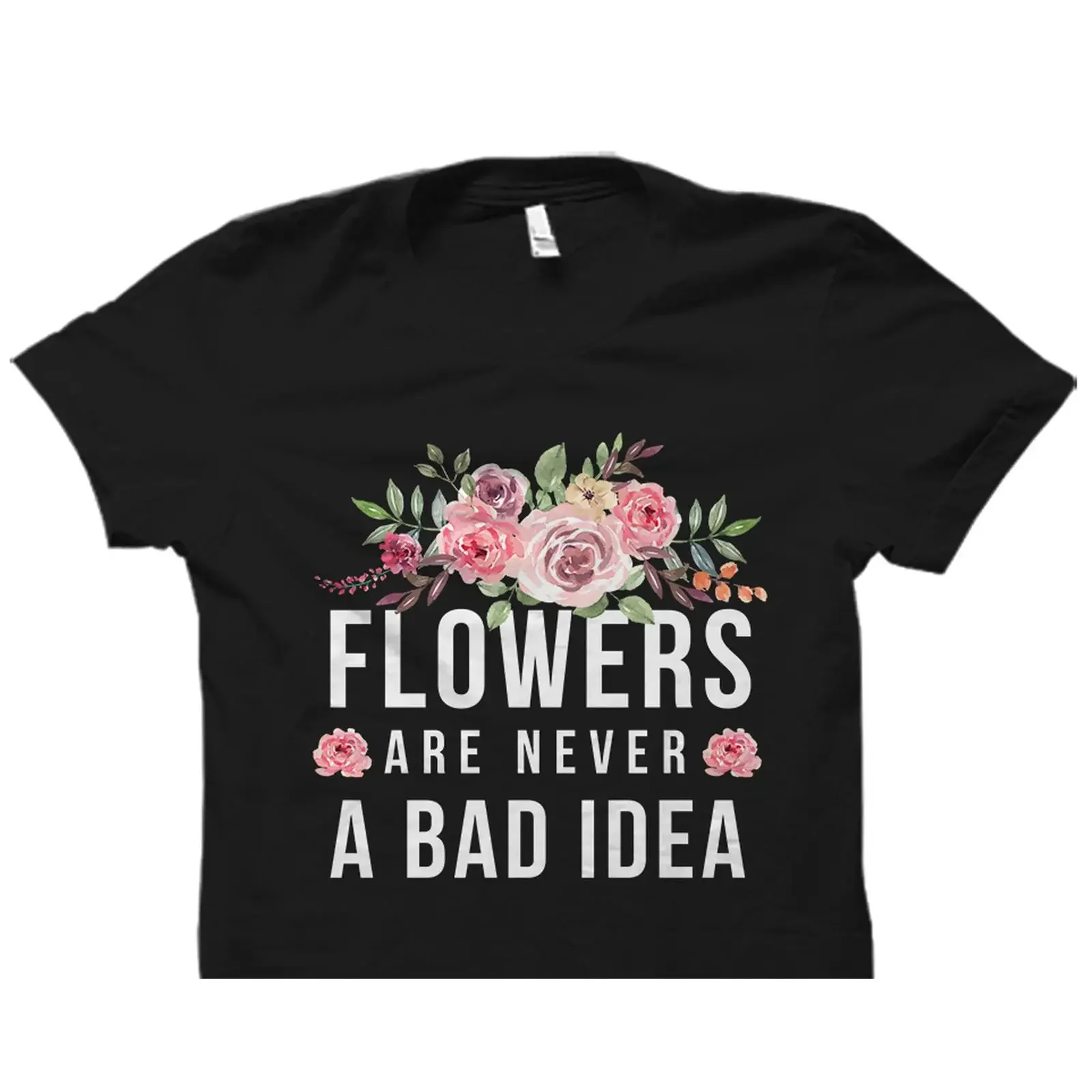 Flowers Are Never A Bad Idea Watercolor Floral T Shirt for Flower Lover Florist Shop Owner  vintage Washed Comfortable Unisex