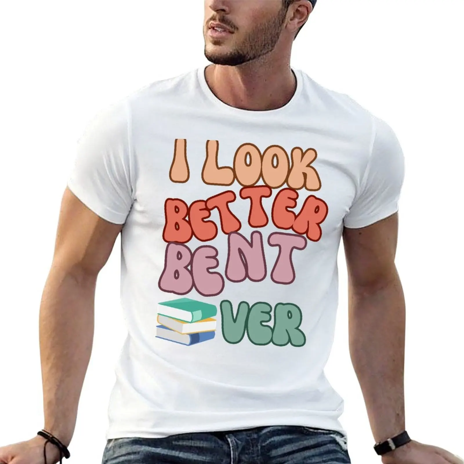 

I Look Better Bent Over T-Shirt t shirt man plain men t shirt cotton 100% t shirt man casual T-Shirt