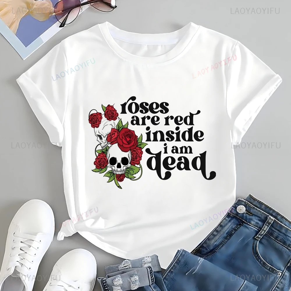 Roses Are Red Inside Im Dead, Delicate Fashion Women's Shirt, Everyday Casual Street Wear, Spring/summer Short-sleeved T-shirt