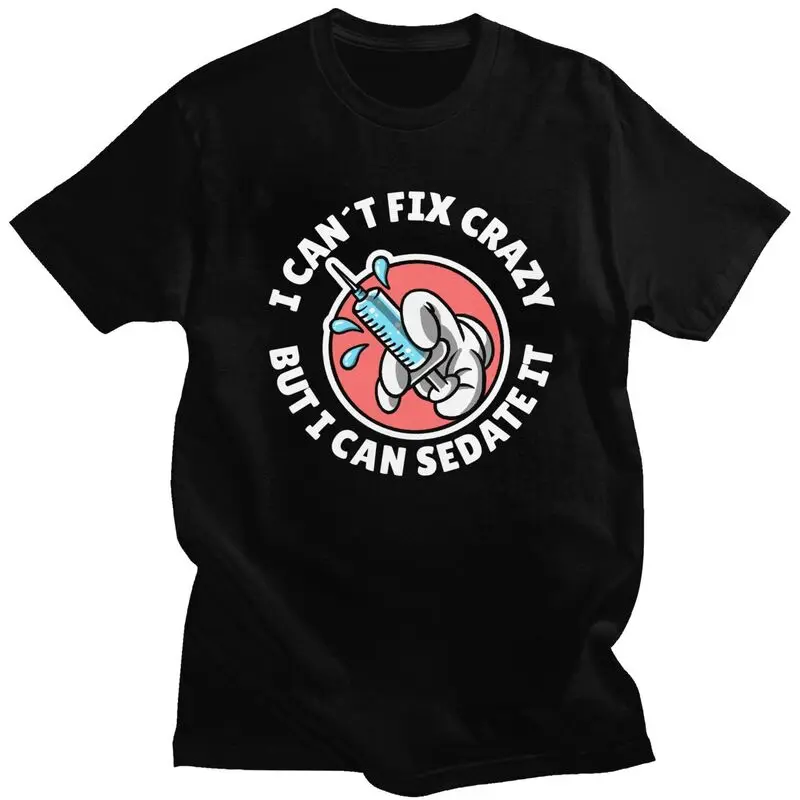 Custom I Can't Fix Crazy But I Can Sedate It T Shirt for Men Pre-shrunk Cotton Tshirt Leisure Tees Short Sleeved T-shirts