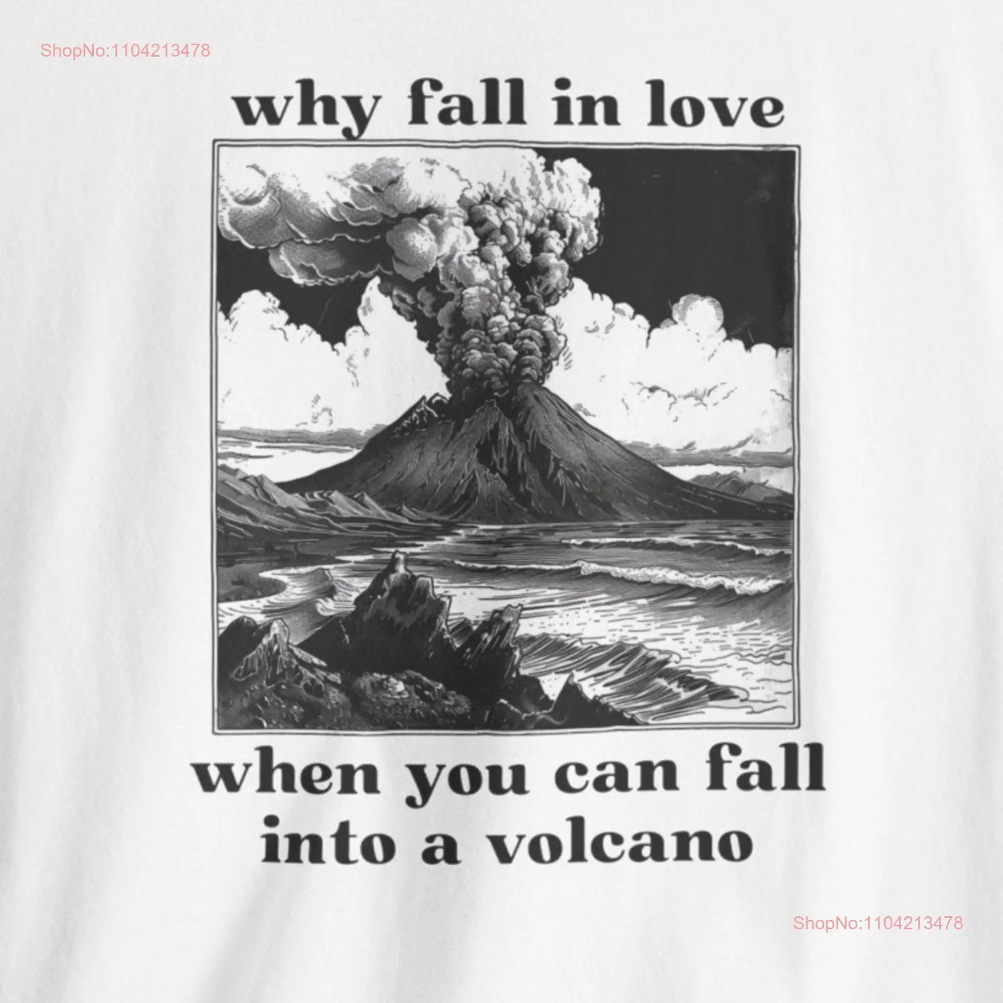 Why Fall In Love T Shirt Funny Heartbreak Meme Valentines Galentines Friend Ideas long or short sleeves