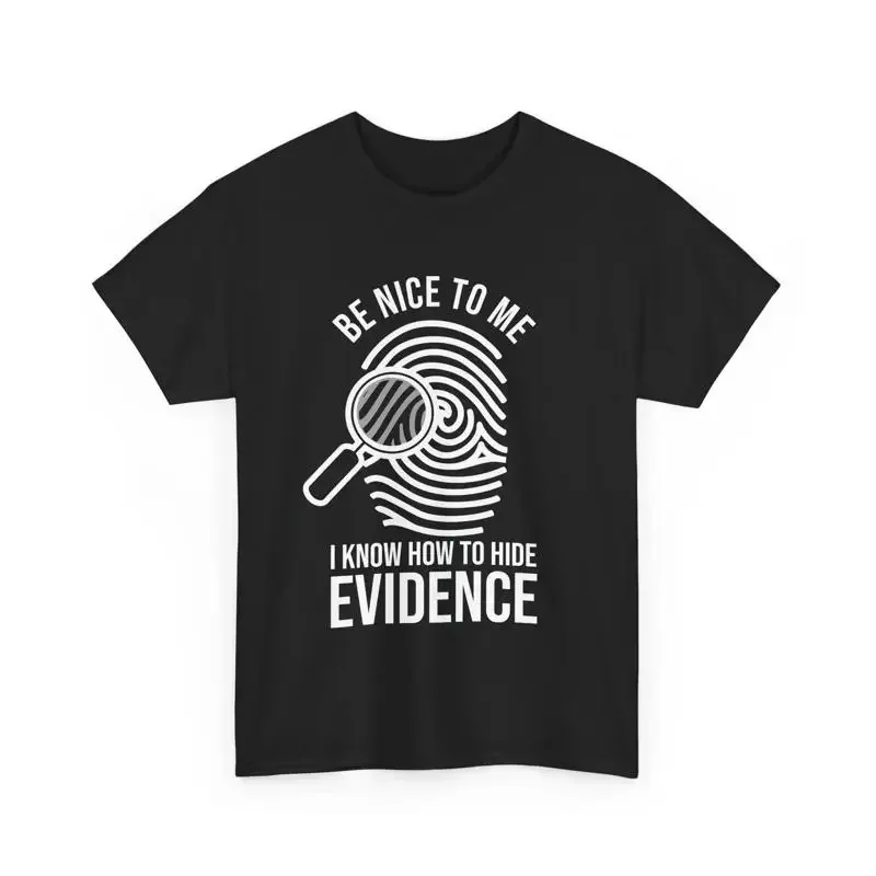 Camiseta de Científico Forense: Sé que soy amable, sé cómo ocultar evidencia