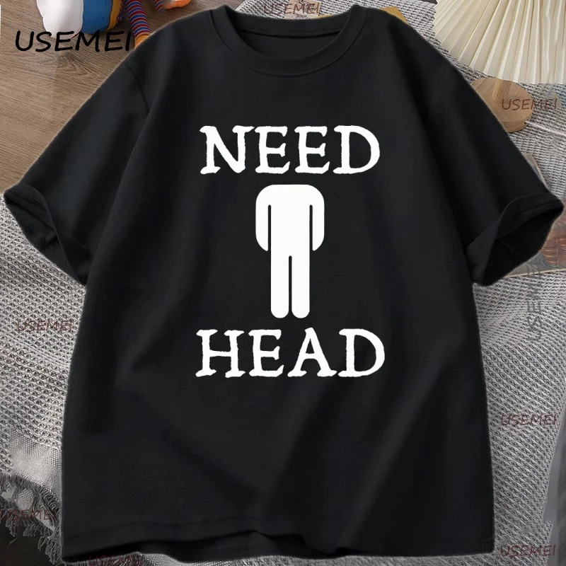 

Need Head Adult Humor T-shirt for Men Dirty Joke Tees Shirt Short Sleeve Casual Tshirt Oversized Clothing Cotton Tees Male Top