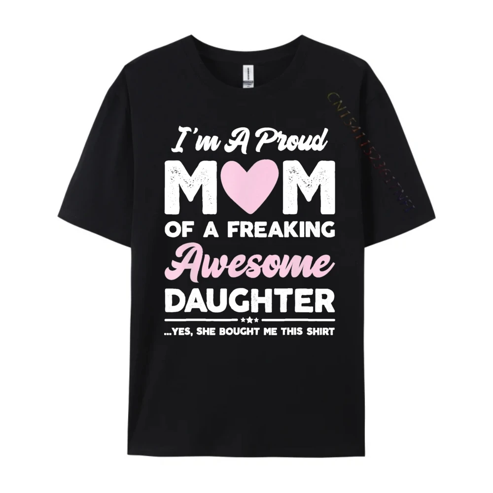 I'm A Proud Mom Gift From Daughter Funny Mothers Day Hiphop Streetwear Adult Man Clothes Geek