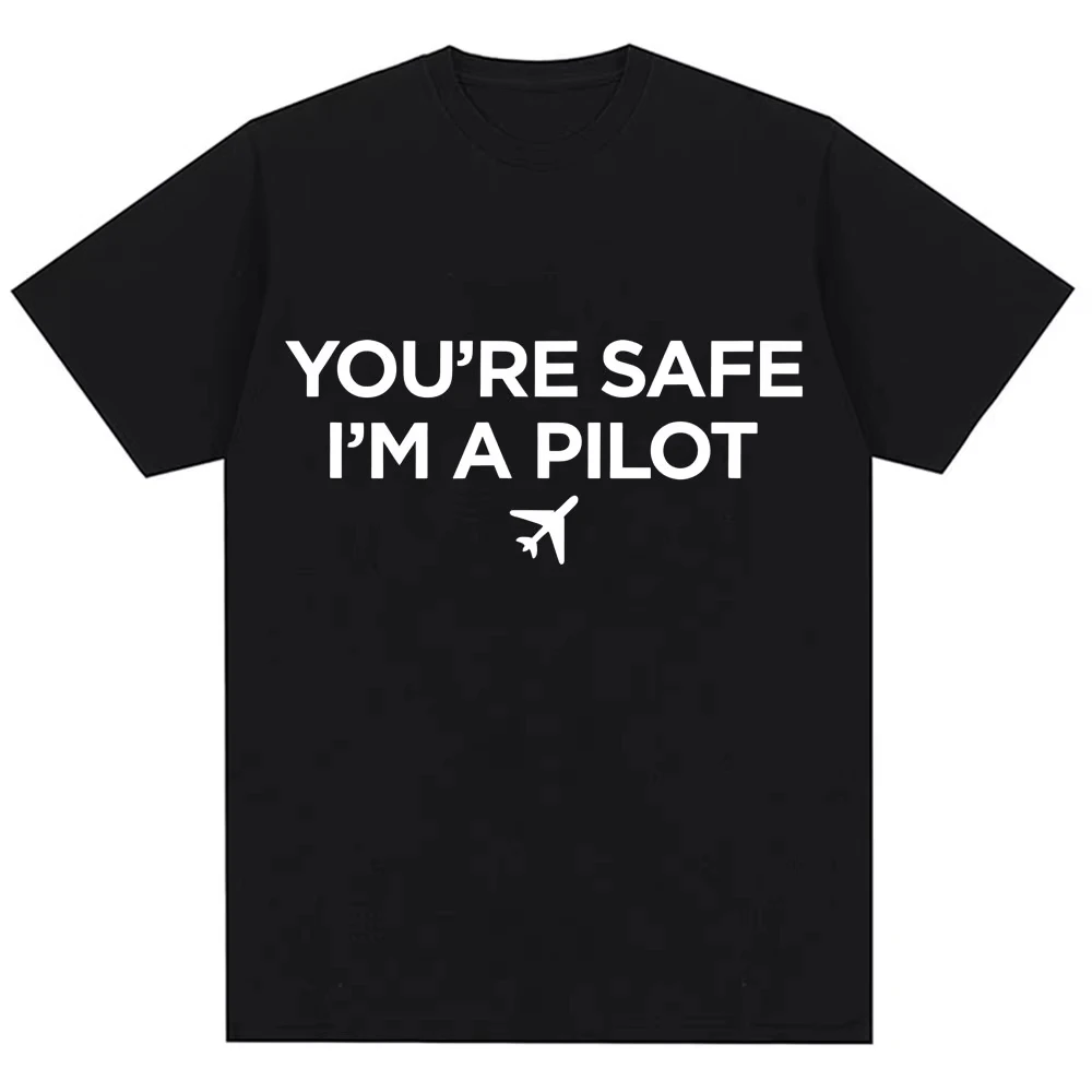 Funny Mens Pilot Graphic T Shirts Men Women Humor You're Safe I'm A Pilot T Shirt Oversized Cotton Casual T-shirts Streetwear