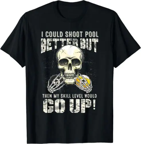 

I Could Shoot Pool Better But Then My Skill Level Would T-Shirt