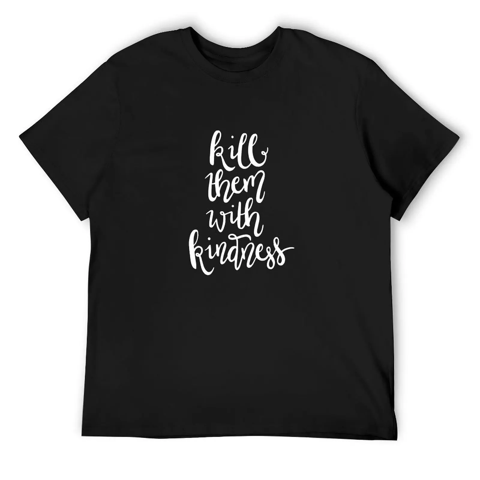 Kill Them with Kindness —Version 2 (Black Background) T-Shirt anime t shirts custom shirt mens graphic t-shirts big and tall