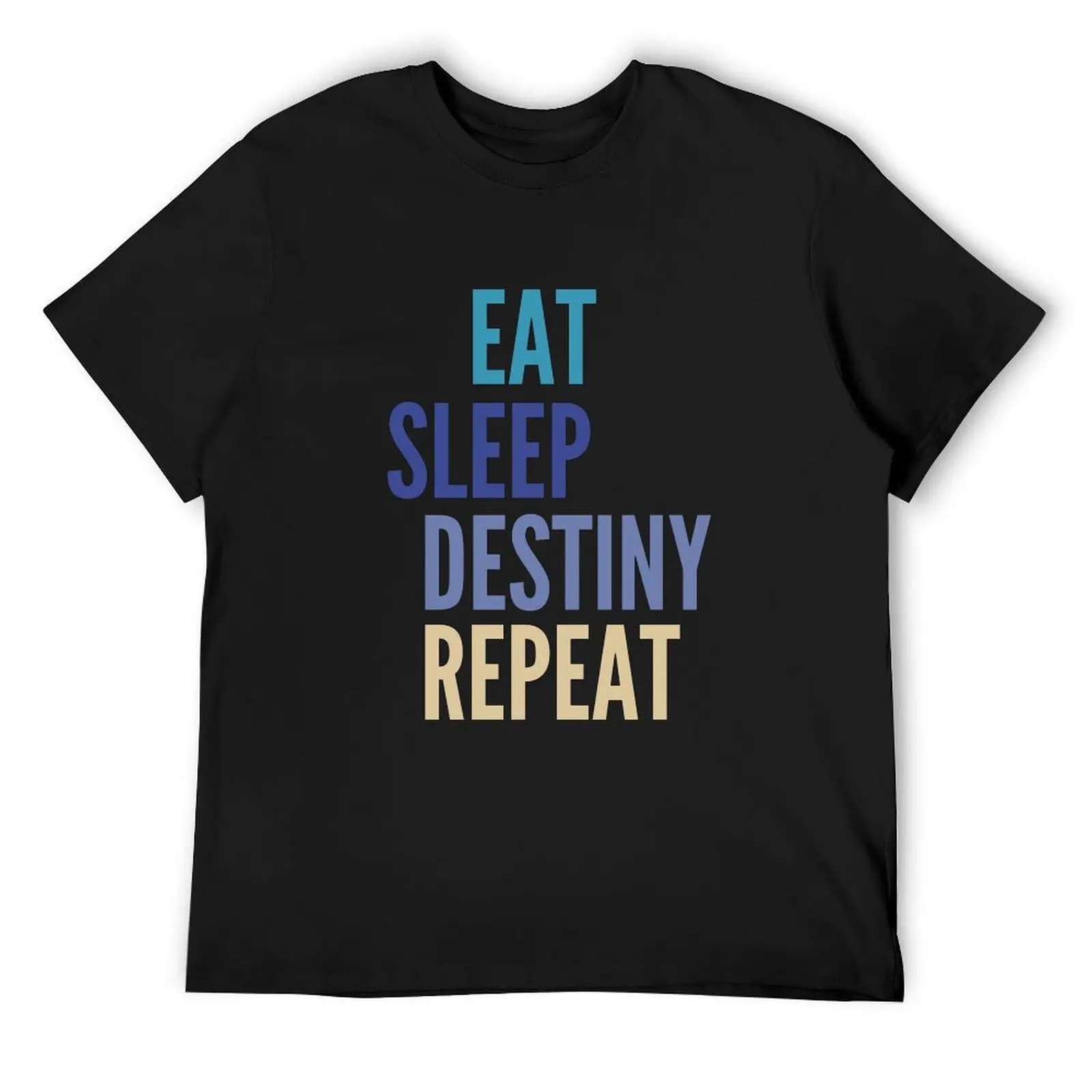 

Eat Sleep Destiny Repeat T-Shirt anime stuff blanks custom t-shirts funny costumes t shirts for men